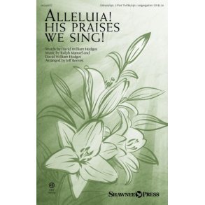 Alleluia! His Praises We Sing!