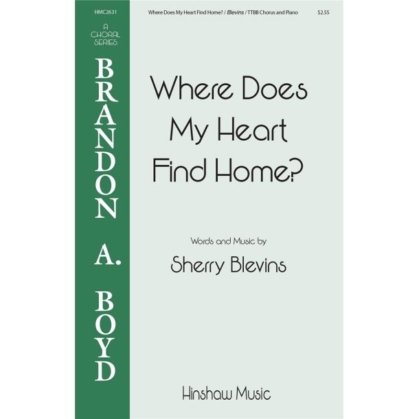 Where Does My Heart Find Home : Brandon Boyd Choral Series