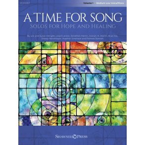 A Time for Song : Volume 1: Solos for Hope and Healing Medium Low Voice/Piano
