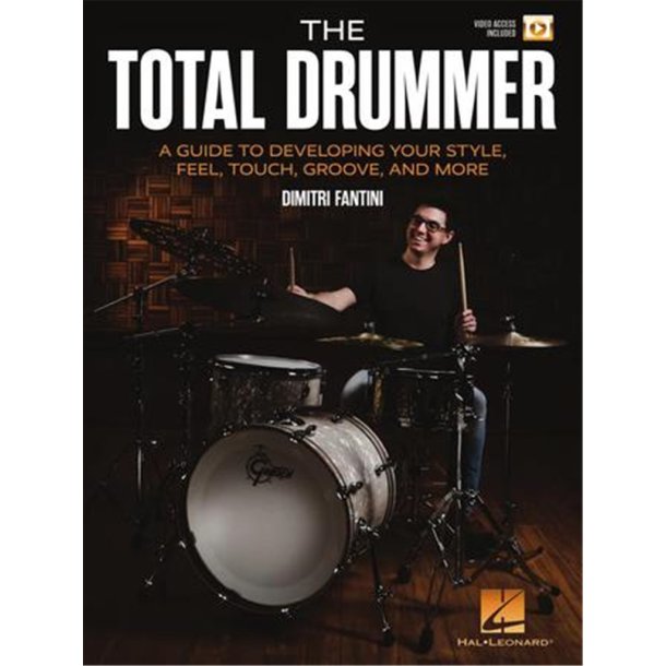 The Total Drummer : A Guide to Developing Your Style, Feel, Touch, Groove, and More