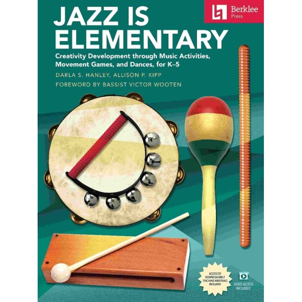 Jazz Is Elementary : Creativity Development Through Music Activities, Movement Games, and Dances for K-5