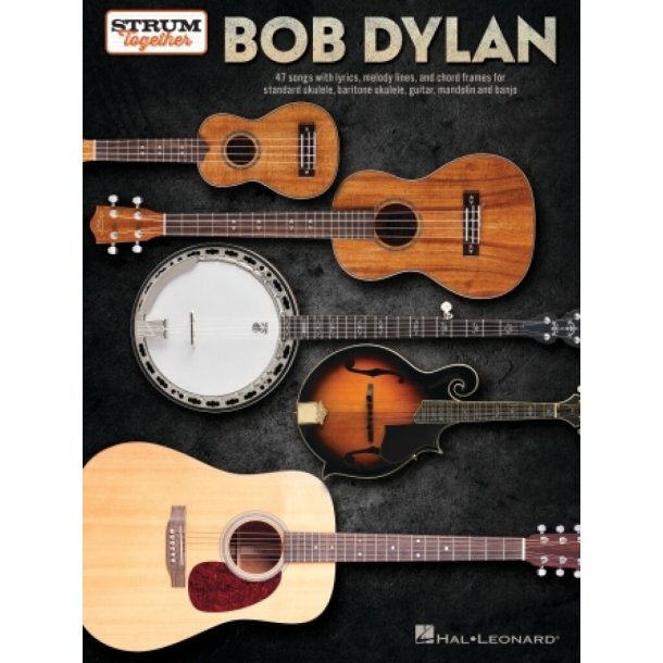 Bob Dylan - Strum Together : Lyrics, Melody Lines, and Chord Frames for Standard Uke, Baritone Uke, Guitar, Mandolin, and Banjo