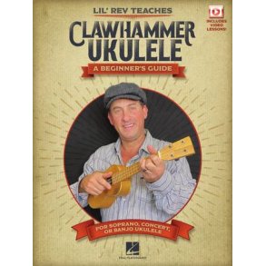 Lil' Rev Teaches Clawhammer Ukulele : A Beginner's Guide for Soprano, Concert, or Banjo Ukulele