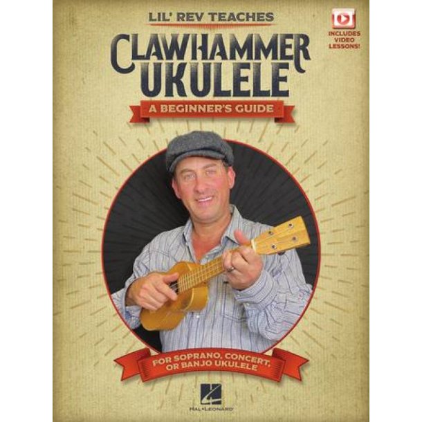 Lil' Rev Teaches Clawhammer Ukulele : A Beginner's Guide for Soprano, Concert, or Banjo Ukulele