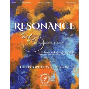 Resonance: The Art of the Choral Music Educator : Pedagogy, Methods, and Materials for Tomorrow's Outstanding Music Teachers