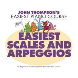 John Thompson's Easiest Scales and Arpeggios : John Thompson's Easiest Piano Course