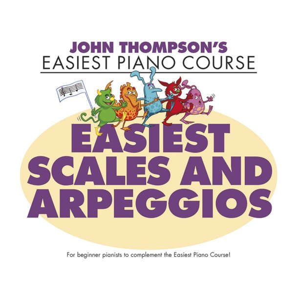 John Thompson's Easiest Scales and Arpeggios : John Thompson's Easiest Piano Course