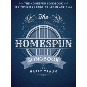 The Homespun Songbook : 100 Timeless Songs to Learn and Play