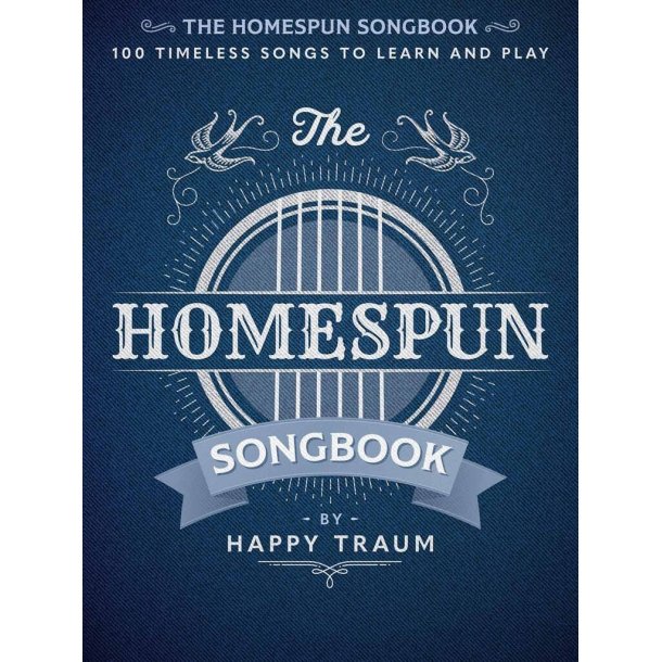 The Homespun Songbook : 100 Timeless Songs to Learn and Play