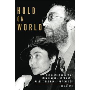 Hold on World : The Lasting Impact of John Lennon and Yoko Ono's Plastic Ono Band, Fifty Years On