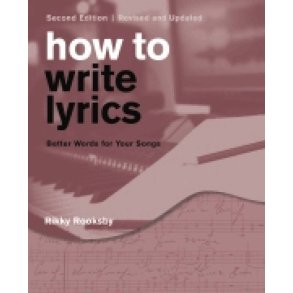 How to Write Lyrics -Revised & Updated 2nd Edition : Better Words for Your Songs