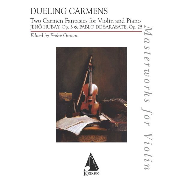 Dueling Carmens: Two Carmen Fantasies : by Hubay and Sarasate for Violin and Piano