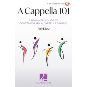 A Cappella 101 : A Beginner's Guide to Contemporary A Cappella Singing