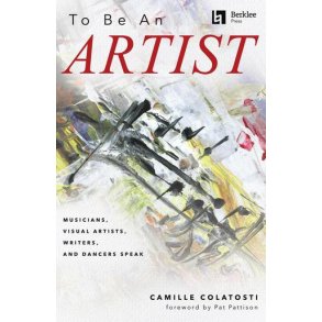 To Be an Artist : Musicians, Visual Artists, Writers, and Dancers Speak with a foreword by Pat Pattison