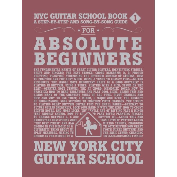 NYC Guitar School Book 1 : A Step-by-Step and Song-by-Song Guide for Absolute Beginners