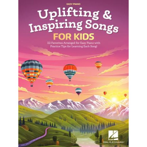 Uplifting & Inspiring Songs for Kids : 22 Favorites Arranged for Easy Piano with Practice Tips for Learning Each Song