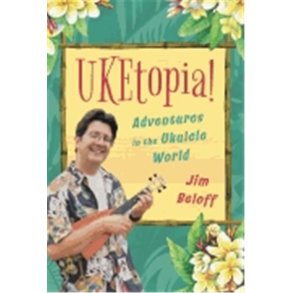 Uketopia! : Adventures in the Ukulele World