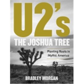 U2's The Joshua Tree : Planting Roots in Mythic America