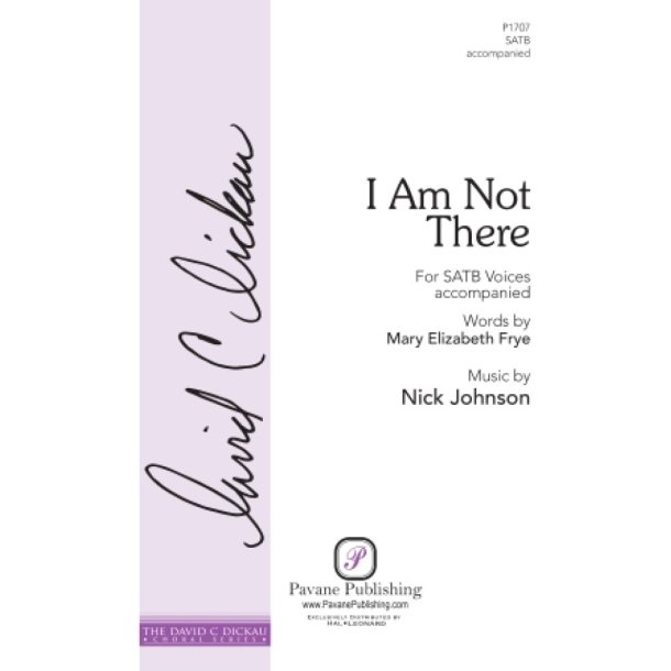 I Am Not There : for SATB Voices Accompanied The David C. Dickau Choral Series