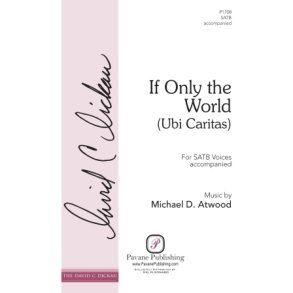 If Only the World (Ubi Caritas) : The David C. Dickau Choral Series
