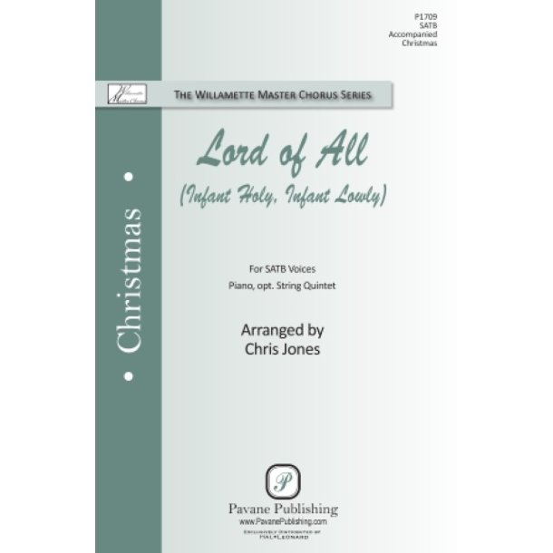 Lord of All (Infant Holy, Infant Lowly) : for SATB Voices, Piano, opt. String Quintet The Willamette Master