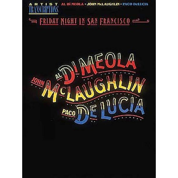 Al Di Meola, John McLaughlin and Paco DeLucia - : Friday Night in San Francisco Artist Transcriptions
