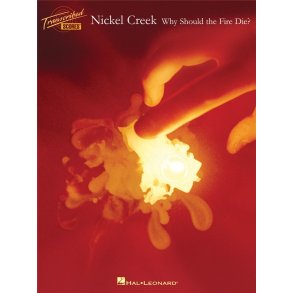 Nickel Creek: Why Should The Fire Die?