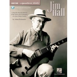 Jim Hall : A Step-by-Step Breakdown of the Styles and Techniques of a Jazz Guitar Genius