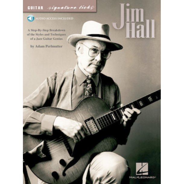 Jim Hall : A Step-by-Step Breakdown of the Styles and Techniques of a Jazz Guitar Genius