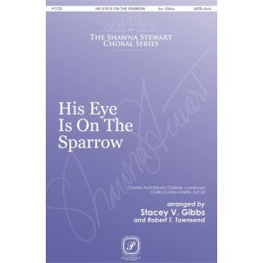 His Eye Is on the Sparrow : The Shawna Stewart Choral Series
