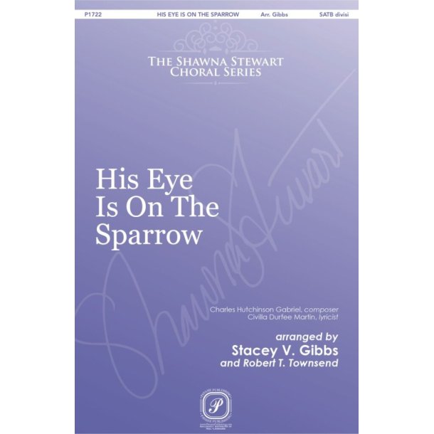 His Eye Is on the Sparrow : The Shawna Stewart Choral Series