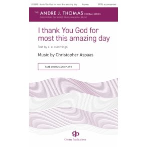 i thank You God for most this amazing day : Music by Christopher Aspaas, text by e.e. cummings Andre J. Thoma