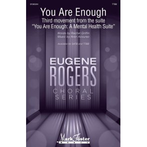 You Are Enough : (Third Movement from You Are Enough: A Mental Health Suite) Eugene Rogers Choral Series