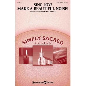 Sing Joy! Make a Beautiful Noise! : Simply Sacred Choral Series