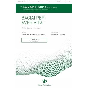 Baciai Per Aver Vita : The Amanda Quist Choral Series