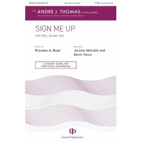 Sign Me Up : with Roll, Jordan, Roll The Andre J. Thomas Choral Series