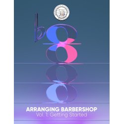 Arranging Barbershop, Vol. 1 : (Getting Started)