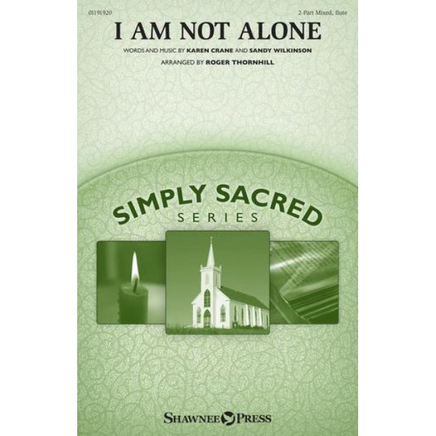 I Am Not Alone : Simply Sacred Choral Series