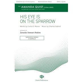 His Eye Is on the Sparrow : The Amanda Quist Choral Series