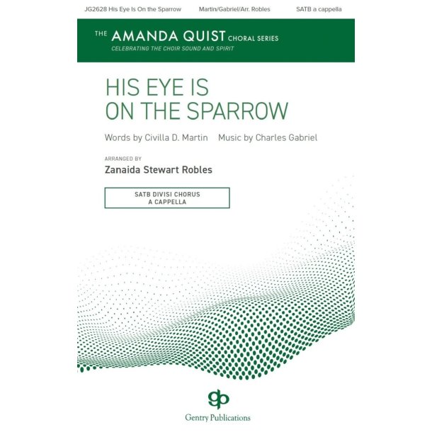 His Eye Is on the Sparrow : The Amanda Quist Choral Series