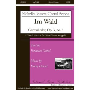 Im Wald - Gartenlieder, Op. 3, No. 6 : Michelle Jensen Choral Series