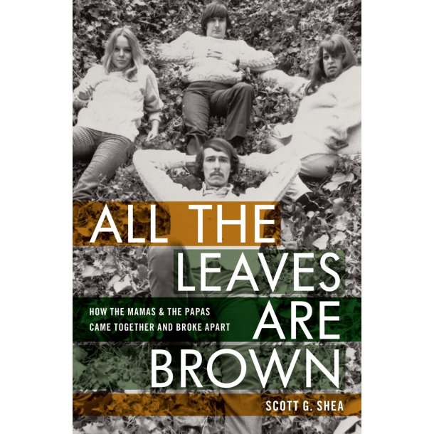 All the Leaves Are Brown : How the Mamas & the Papas Came Together and Broke Apart