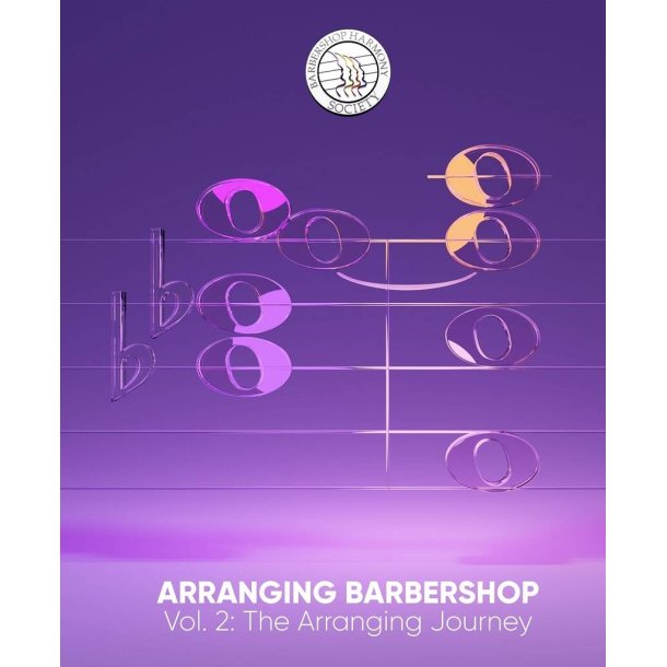 Arranging Barbershop : Volume 2: The Arranging Journey