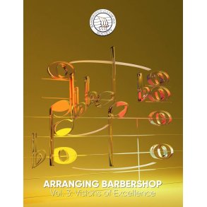 Arranging Barbershop : Volume 3: Visions of Excellence