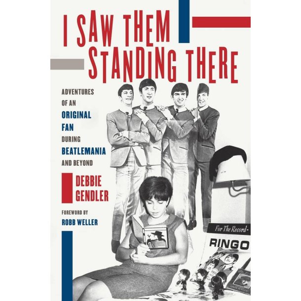 I Saw Them Standing There : Adventures of an Original Fan During Beatlemania and Beyond