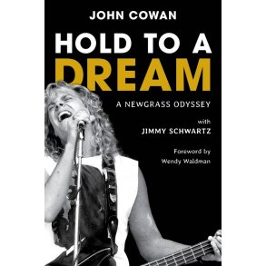 Hold to a Dream : A Newgrass Odyssey by John Cowan with Jimmy Schwartz