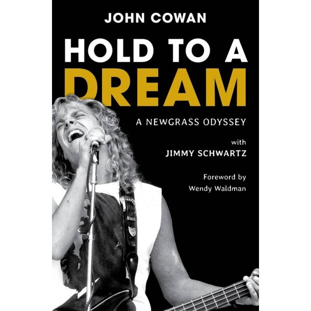 Hold to a Dream : A Newgrass Odyssey by John Cowan with Jimmy Schwartz