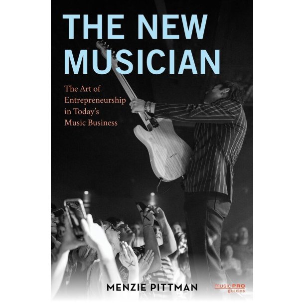 The New Musician : The Art of Entrepreneurship in Today's Music Business