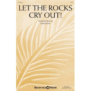Let the Rocks Cry Out! : An Anthem for Palm Sunday