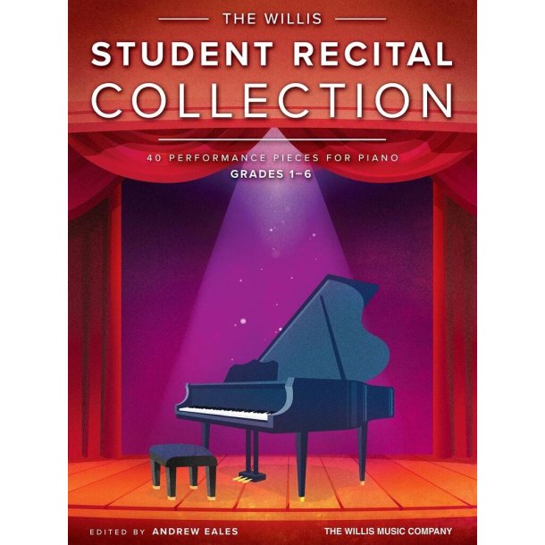 The Willis Student Recital Collection : 40 Performance Pieces for Piano, Grades 1-6